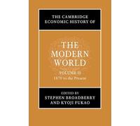 The Cambridge Economic History of the Modern World – Volume 2: 1870 to the Present