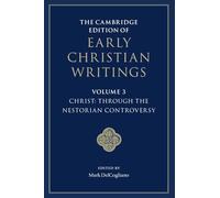 The Cambridge Edition of Early Christian Writings: Volume 3, Christ: Through the Nestorian Controversy