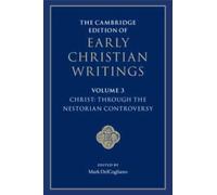 The Cambridge Edition of Early Christian Writings: Volume 3, Christ: Through the Nestorian Controversy