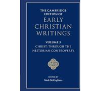 The Cambridge Edition of Early Christian Writings: Volume 3, Christ: Through the Nestorian Controversy