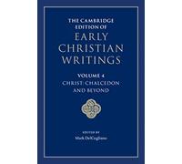 The Cambridge Edition of Early Christian Writings: Volume 4, Christ: Chalcedon and Beyond