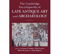 The Cambridge Encyclopaedia of Late Antique Art and Archaeology: Volume 1, Architecture, Artifacts and Evidence