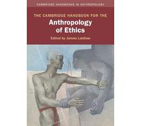 The Cambridge Handbook for the Anthropology of Ethics