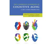 The Cambridge Handbook of Cognitive Aging: A Life Course Perspective (Cambridge Handbooks in Psychology)