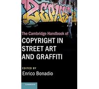 The Cambridge Handbook of Copyright in Street Art and Graffiti (Cambridge Law Handbooks)
