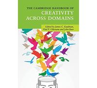 The Cambridge Handbook of Creativity across Domains (Cambridge Handbooks in Psychology)