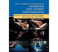 The Cambridge Handbook of Expertise and Expert Performance (Cambridge Handbooks in Psychology)