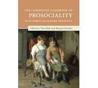 The Cambridge Handbook of Prosociality: Development, Mechanisms, Promotion (Cambridge Handbooks in Psychology)