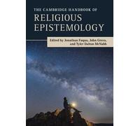 The Cambridge Handbook of Religious Epistemology