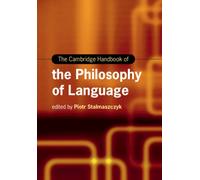 The Cambridge Handbook of the Philosophy of Language