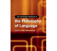 The Cambridge Handbook of the Philosophy of Language (Cambridge Handbooks in Language and Linguistics)