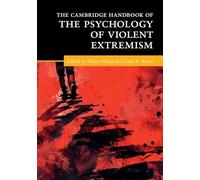 The Cambridge Handbook of the Psychology of Violent Extremism – Cambridge Handbooks in Psychology