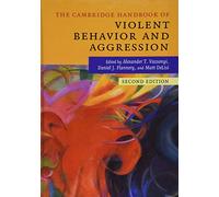 The Cambridge Handbook of Violent Behavior and Aggression (Cambridge Handbooks in Psychology)