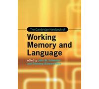 The Cambridge Handbook of Working Memory and Language (Cambridge Handbooks in Language and Linguistics)