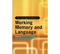 The Cambridge Handbook of Working Memory and Language (Cambridge Handbooks in Language and Linguistics)