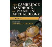 The Cambridge Handbook to Byzantine Archaeology: Volume 1