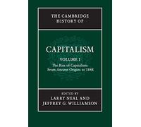 The Cambridge History Capitalism v1: The Rise of Capitalism: from Ancient Origins to 1848