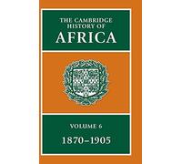The Cambridge History of Africa: From 1870 to 1905: Volume 6