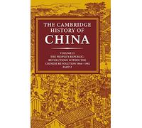 The Cambridge History of China: Volume 15, The People's Republic, Part 2, Revolutions within the Chinese Revolution, 1966-1982