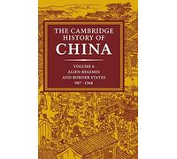 The Cambridge History of China: Volume 6, Alien Regimes and Border States, 907-1368: Alien Regimes and Border States, 710-1368: 06