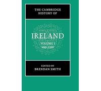 The Cambridge History of Ireland: Volume 1, 600-1550
