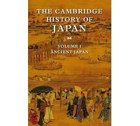 The Cambridge History of Japan: (The Cambridge History of Japan 6 Volume Set Volume 1)