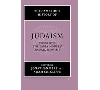 The Cambridge History of Judaism: Volume 7, The Early Modern World, 1500-1815: The Early Modern World, 1500-1815