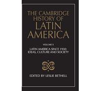 The Cambridge History of Latin America: Latin America since 1930: Ideas, Culture, and Society: Volume 10
