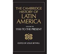 The Cambridge History of Latin America: Latin America since 1930: Spanish South America: Volume 8