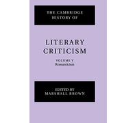 The Cambridge History of Literary Criticism: Volume 5, Romanticism (The Cambridge History of Literary Criticism, Series Number 5)