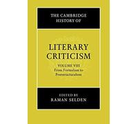 The Cambridge History of Literary Criticism: Volume 8, from Formalism to Poststructuralism (The Cambridge History of Literary Criticism, Series Number 8)