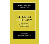 The Cambridge History of Literary Criticism: Volume 8, from Formalism to Poststructuralism (The Cambridge History of Literary Criticism, Series Number 8)