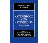 The Cambridge History of Nationhood and Nationalism 2 Volume Hardback Set: Patterns and Trajectories over the Longue Duree / Nationalism's Field of Interaction
