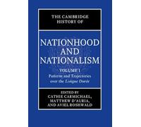 The Cambridge History of Nationhood and Nationalism: Volume 1, Patterns and Trajectories over the Longue Durée