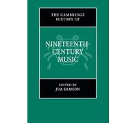 The Cambridge History of Nineteenth-Century Music (The Cambridge History of Music)