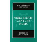 The Cambridge History of Nineteenth-Century Music: The Cambridge History of Music