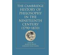 The Cambridge History of Philosophy in the Nineteenth Century (1790-1870)