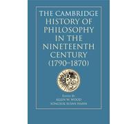The Cambridge History of Philosophy in the Nineteenth Century (1790-1870)