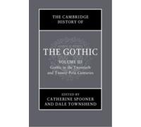 The Cambridge History of the Gothic: Volume 3, Gothic in the Twentieth and Twenty-First Centuries : Volume 3: Gothic in the Twentieth and Twenty-First Centuries