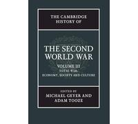 The Cambridge History of the Second World War: Economy, Society and Culture: Volume 3