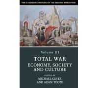 The Cambridge History of the Second World War: Volume 3, Total War: Economy, Society and Culture