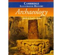 The Cambridge Illustrated History of Archaeology (Cambridge Illustrated Histories)