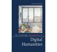 The Cambridge Introduction to Digital Humanities (Cambridge Introductions to Literature)