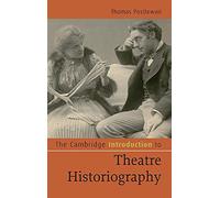 The Cambridge Introduction to Theatre Historiography (Cambridge Introductions to Literature)