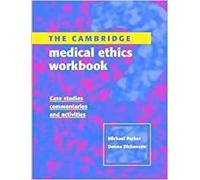 The Cambridge Medical Ethics Workbook: Case Studies, Commentaries and Activities