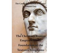 The Cambridge Medieval History vol 1 - The Christian Roman Empire and the Foundation of the Teutonic Kingdoms: Volume 1