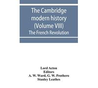 The Cambridge modern history (Volume VIII) The French Revolution