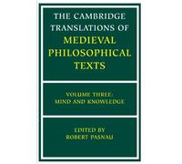The Cambridge Translations of Medieval Philosophical Texts: Volume 3, Mind and Knowledge: 03
