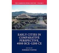 The Cambridge World History: Early Cities in Comparative Perspective, 4000 Bce-1200 Ce