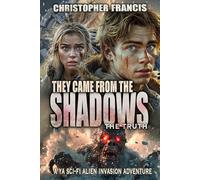 The Came from the Shadows: The Truth ~ A YA Sci Fi Alien Invasion Adventure (They Came From the Trees)